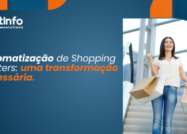 Automatização de Shopping Centers: uma transformação necessária